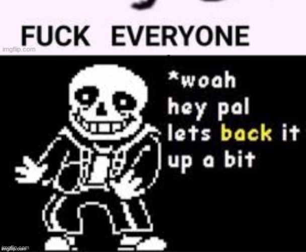 image tagged in hold up sans | made w/ Imgflip meme maker
