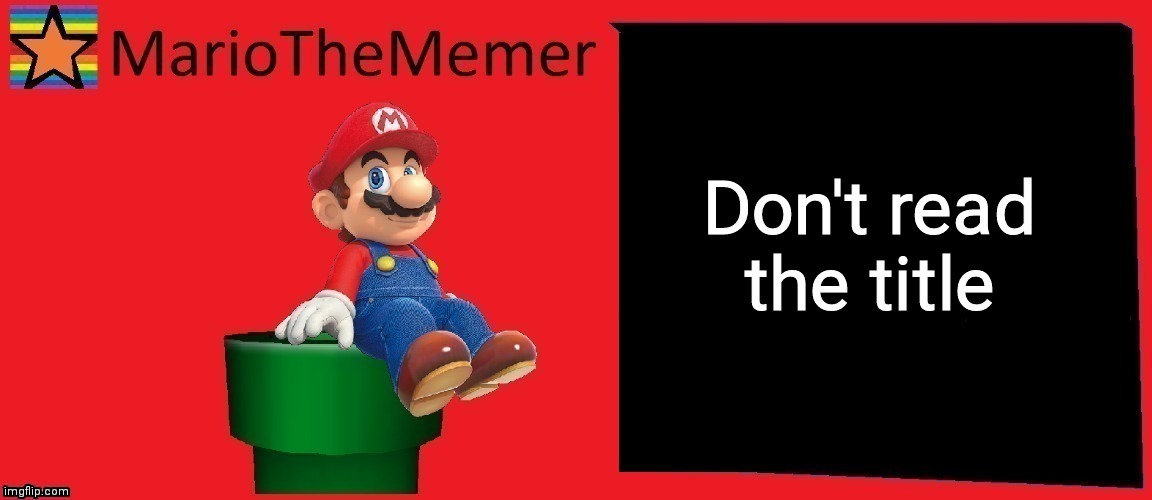 Don't look at tags | DON'T LOOK AT MY TAGLINE | image tagged in dont read image description | made w/ Imgflip meme maker