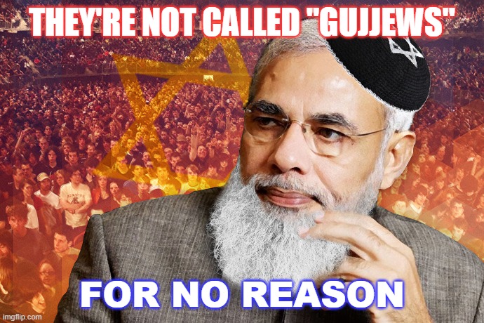 They're not called "gujjews" for no reason | THEY'RE NOT CALLED "GUJJEWS"; FOR NO REASON | image tagged in gujjew modi | made w/ Imgflip meme maker