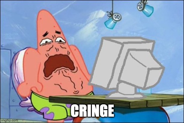 Patrick Star cringing | CRINGE | image tagged in patrick star cringing | made w/ Imgflip meme maker