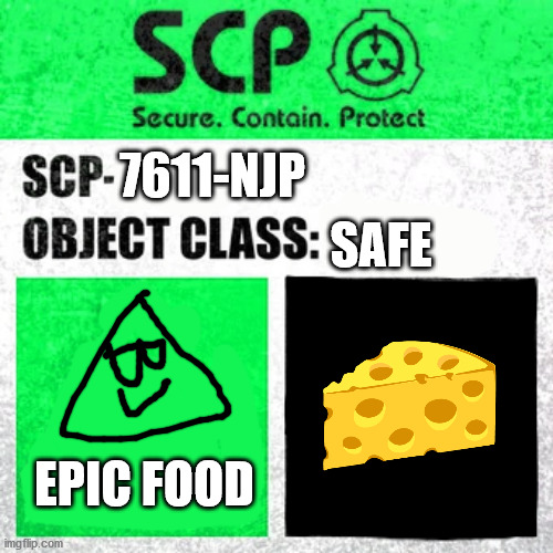 SCP-7611-NJP[ | SAFE; 7611-NJP; EPIC FOOD | image tagged in scp label template safe | made w/ Imgflip meme maker
