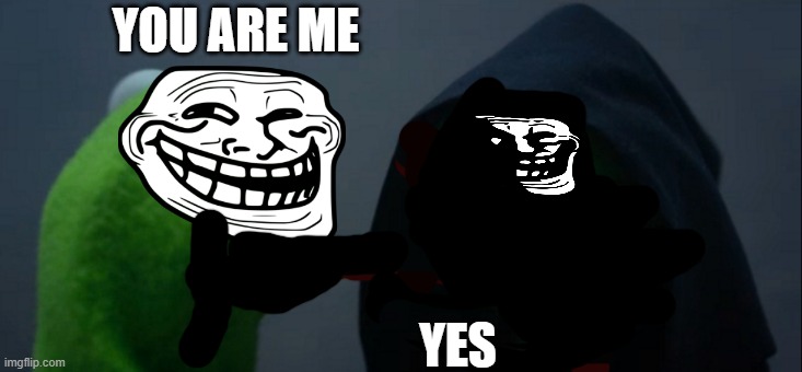 trollge | YOU ARE ME; YES | image tagged in troll face | made w/ Imgflip meme maker