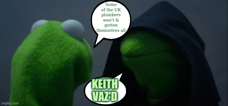 Evil Kermit |  Some of the UK plumbers wen't & gotten themselves all; KEITH VAZ'D | image tagged in memes,evil kermit,parliament,copy,sir kia stamma,tony blair | made w/ Imgflip meme maker