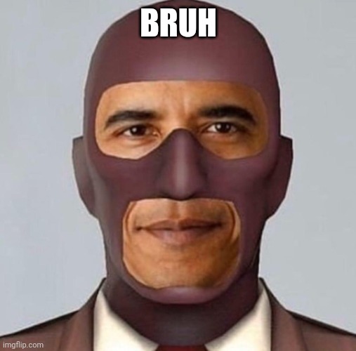 Obama spy | BRUH | image tagged in obama spy | made w/ Imgflip meme maker