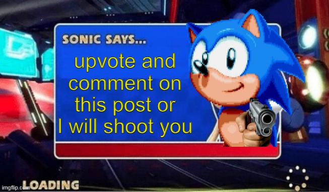 Sonic Says | upvote and comment on this post or I will shoot you | image tagged in sonic says | made w/ Imgflip meme maker