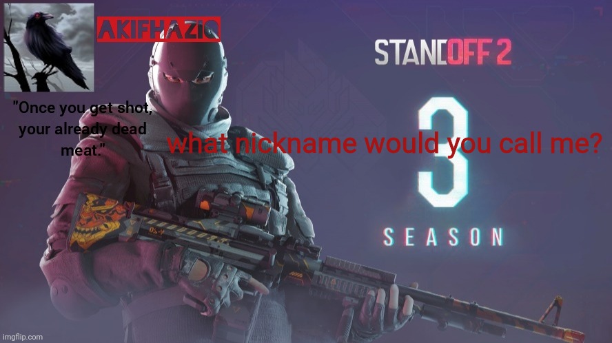 Akifhaziq standoff 2 season 3 temp | what nickname would you call me? | image tagged in akifhaziq standoff 2 season 3 temp | made w/ Imgflip meme maker