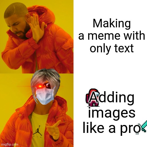 Adding images = cool |  Making a meme with only text; Adding images like a pro | image tagged in memes,drake hotline bling,adding images,text,sunglasses,face mask | made w/ Imgflip meme maker