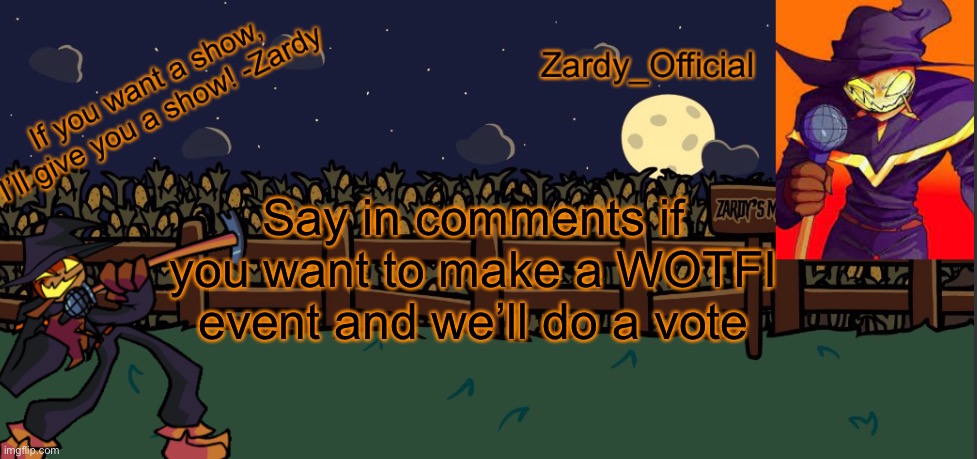 Eviwidoehdisosjddjs | Say in comments if you want to make a WOTFI event and we’ll do a vote | image tagged in zardy_offical temp made by - simber - | made w/ Imgflip meme maker