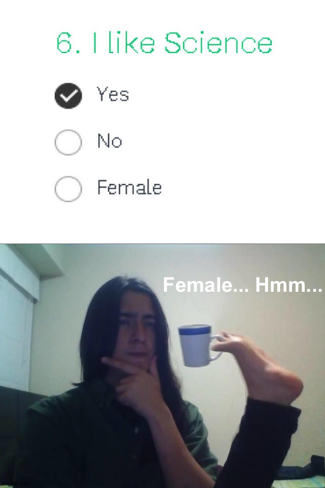 Female? Why? |  Female... Hmm... | image tagged in hmmmm,memes,funny,funny memes,you had one job,design fails | made w/ Imgflip meme maker