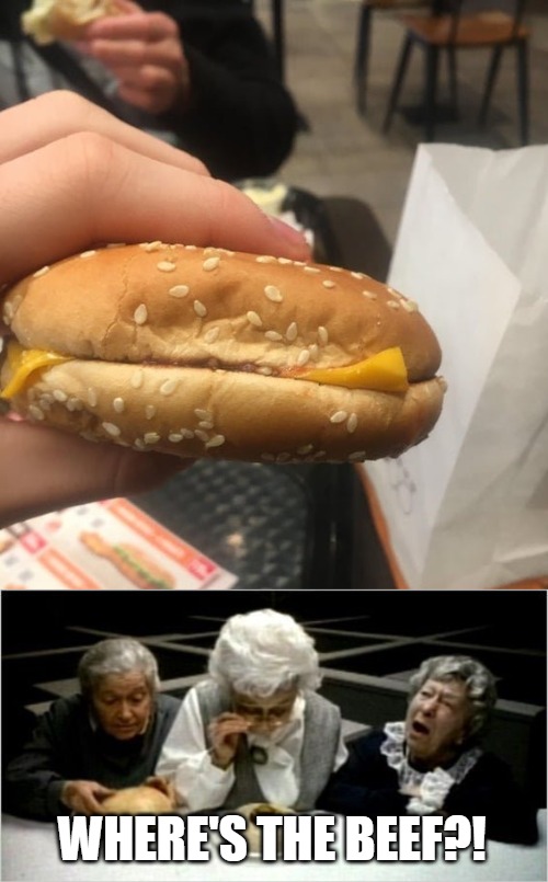 The Burger Flipper Had One JOB | WHERE'S THE BEEF?! | image tagged in where's the beef,meme,memes,burger king | made w/ Imgflip meme maker