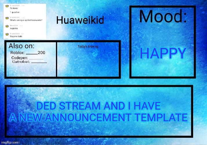 Huaweikid announcement template | HAPPY; DED STREAM AND I HAVE A NEW ANNOUNCEMENT TEMPLATE | image tagged in huaweikid announcement template | made w/ Imgflip meme maker