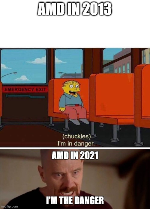 AMD Then Vs Now | AMD IN 2013 | image tagged in i'm in danger | made w/ Imgflip meme maker