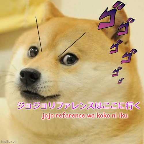Doge #9 | ジョジョリファレンスはここに行く; jojo refarence wa koko ni iku | image tagged in memes,doge | made w/ Imgflip meme maker