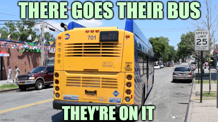 Looking for the grammar police? | THERE GOES THEIR BUS; THEY'RE ON IT | image tagged in bus,grammar,police,public transport,comment | made w/ Imgflip meme maker