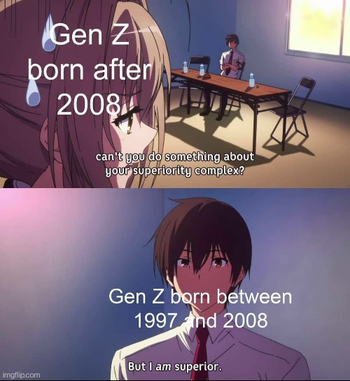 I'm from Old Gen are you?? | image tagged in but i am superior,anime,memes,funny,gen z,repost | made w/ Imgflip meme maker