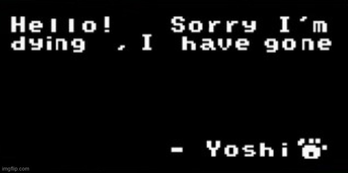 Yoshi Sad Message | image tagged in yoshi,dies from cringe | made w/ Imgflip meme maker