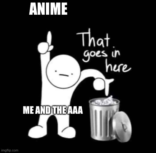 Indeed an anime belongs to the trash - Imgflip