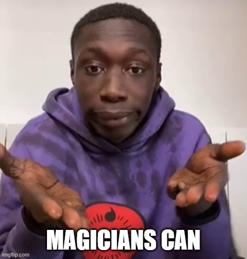 Khaby Lame Obvious | MAGICIANS CAN | image tagged in khaby lame obvious | made w/ Imgflip meme maker
