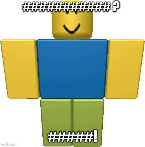 noob | ########### ? #####! | image tagged in noob,roblox noob | made w/ Imgflip meme maker