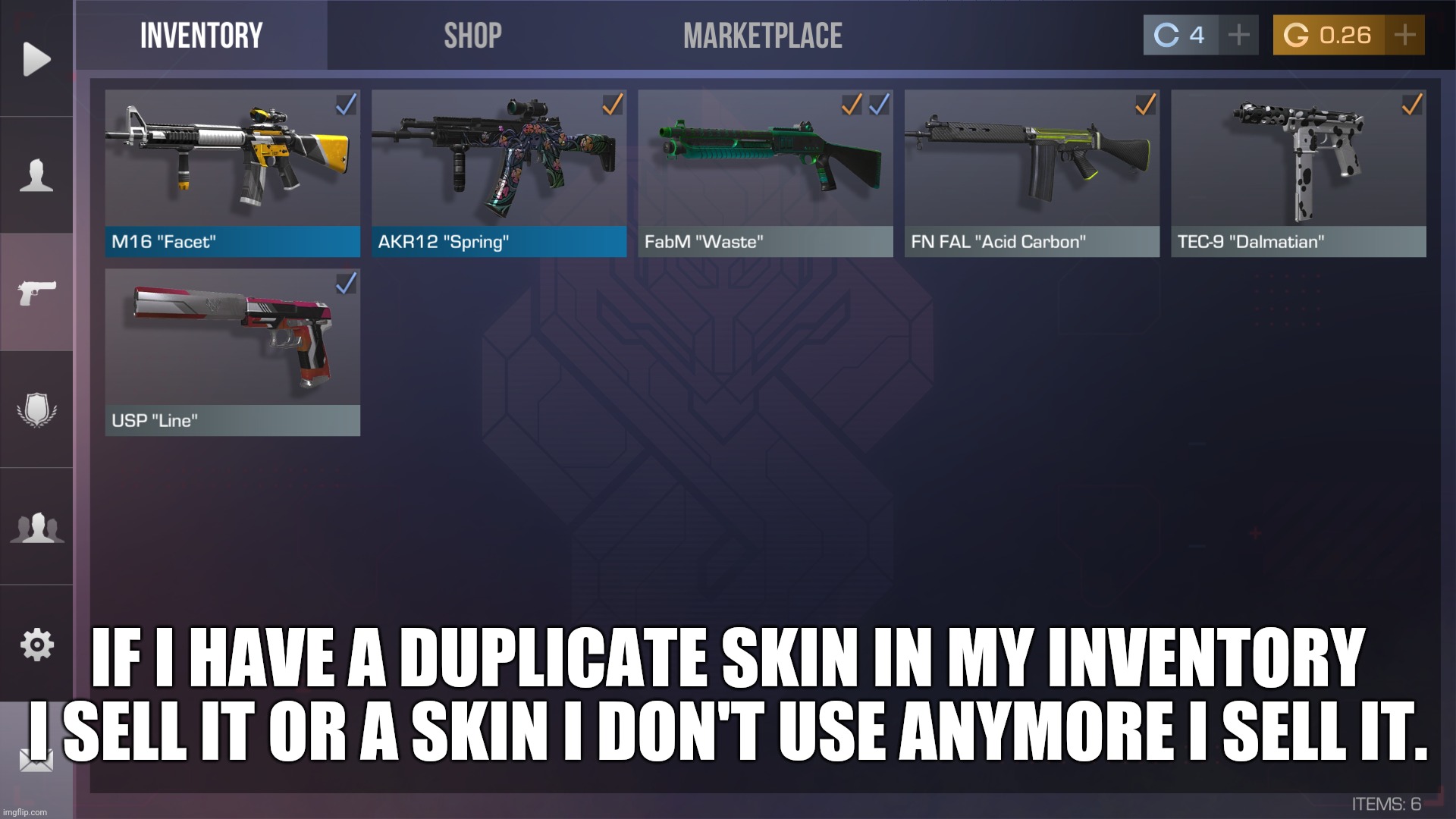 money money money argh argh argh argh | IF I HAVE A DUPLICATE SKIN IN MY INVENTORY I SELL IT OR A SKIN I DON'T USE ANYMORE I SELL IT. | made w/ Imgflip meme maker