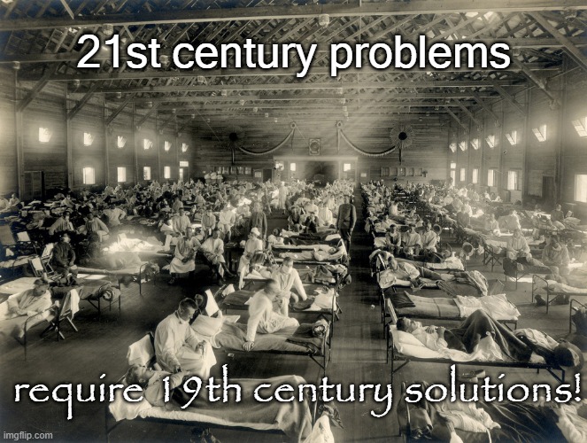 Pandemic solutions |  21st century problems; require 19th century solutions! | image tagged in the 1918-1920 influenza pandemic in kansas,covid,mass vax,masks | made w/ Imgflip meme maker