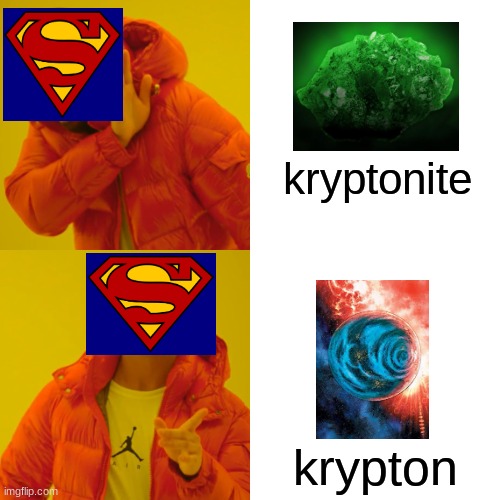 Krypton>kryptonite | kryptonite; krypton | image tagged in memes,drake hotline bling,kryptonite | made w/ Imgflip meme maker
