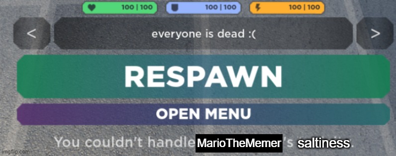 You couldn't handle someone's toxicity | saltiness; MarioTheMemer | image tagged in you couldn't handle someone's toxicity | made w/ Imgflip meme maker