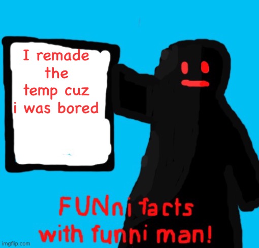 FUNni facts with funni man remastered | I remade the temp cuz i was bored | image tagged in funni facts with funni man remastered | made w/ Imgflip meme maker