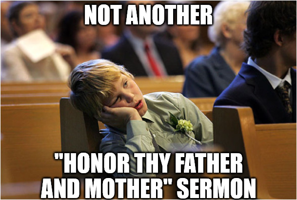 Not again... | NOT ANOTHER; "HONOR THY FATHER AND MOTHER" SERMON | image tagged in bored church kid,dank,christian,memes,r/dankchristianmemes | made w/ Imgflip meme maker