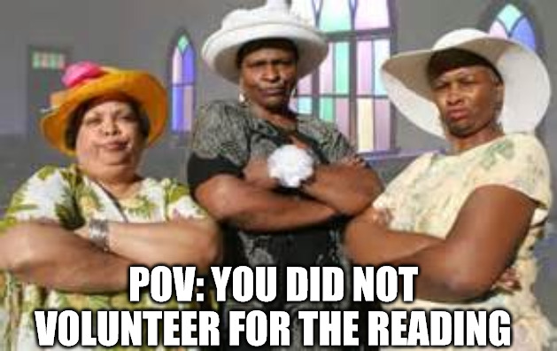 Wrong move | POV: YOU DID NOT VOLUNTEER FOR THE READING | image tagged in mad church ladies,dank,christian,memes,r/dankchristianmemes | made w/ Imgflip meme maker