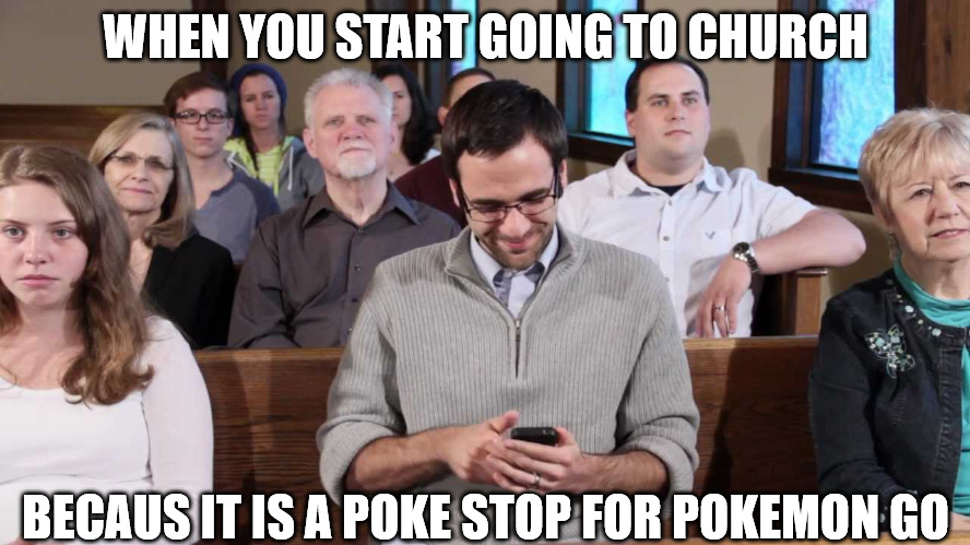 This church is great! | WHEN YOU START GOING TO CHURCH; BECAUS IT IS A POKE STOP FOR POKEMON GO | image tagged in pokemon go to church,dank,christian,memes,r/dankchristianmemes | made w/ Imgflip meme maker