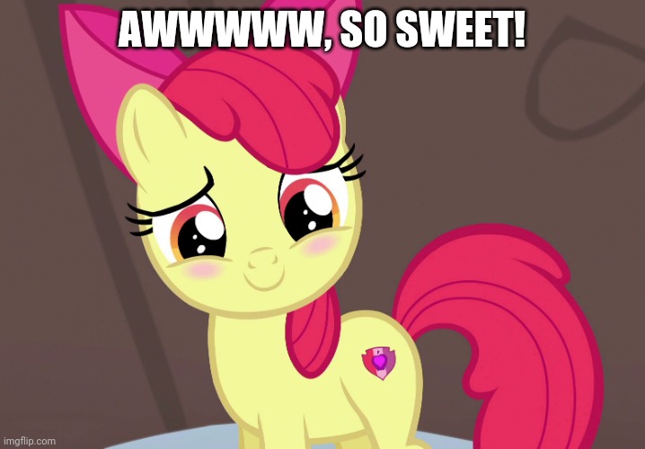 Cute Applebloom (MLP) | AWWWWW, SO SWEET! | image tagged in cute applebloom mlp | made w/ Imgflip meme maker