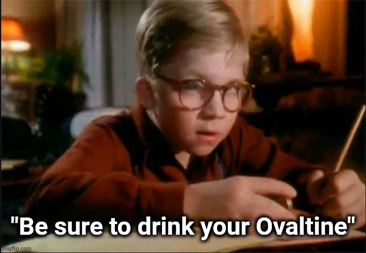 Ralphie Decoder | "Be sure to drink your Ovaltine" | image tagged in ralphie decoder | made w/ Imgflip meme maker