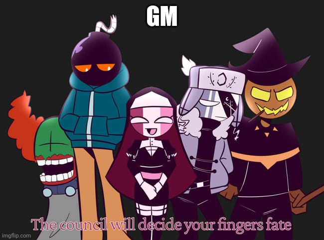 The council will decide your fingers fate | GM | image tagged in the council will decide your fingers fate | made w/ Imgflip meme maker