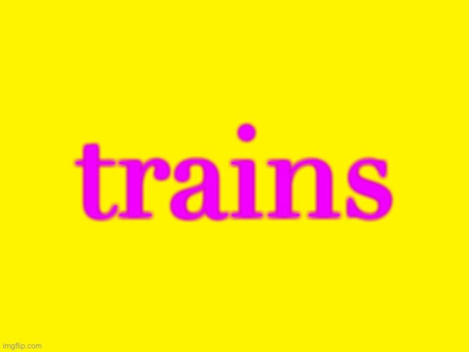 song: I Build trains | trains | image tagged in bill wurtz | made w/ Imgflip meme maker