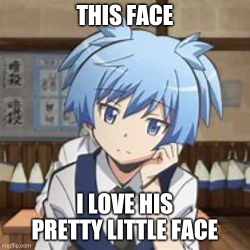 ..I'm noticing a pattern here I'm not so sure I hate | THIS FACE; I LOVE HIS PRETTY LITTLE FACE | image tagged in nagisa shiota | made w/ Imgflip meme maker