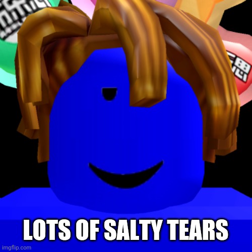 LOTS OF SALTY TEARS | made w/ Imgflip meme maker