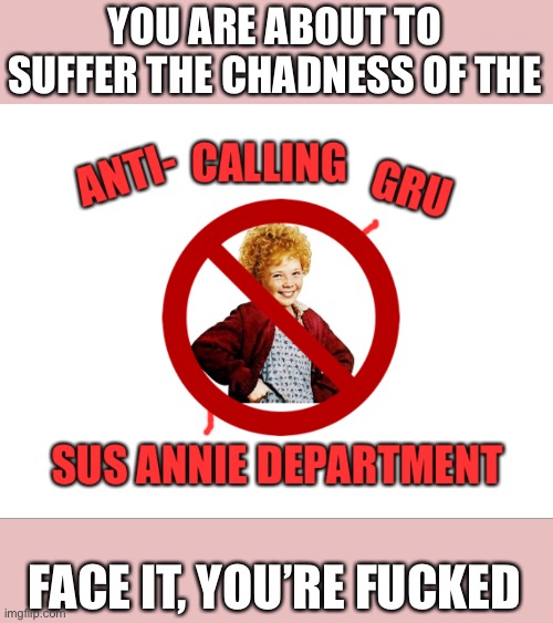 ACGSAD Seal | YOU ARE ABOUT TO SUFFER THE CHADNESS OF THE FACE IT, YOU’RE FUCKED | image tagged in acgsad seal | made w/ Imgflip meme maker