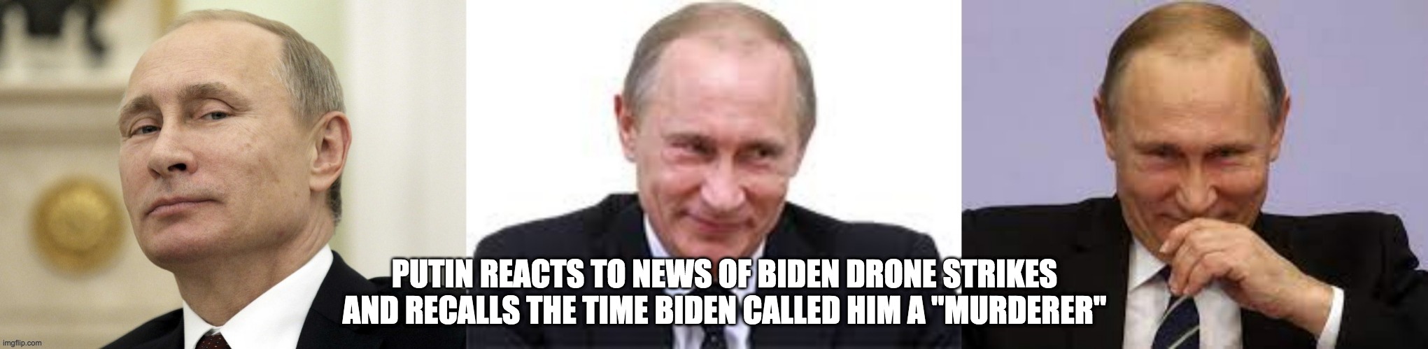 drone strikes - rohb/rupe | PUTIN REACTS TO NEWS OF BIDEN DRONE STRIKES AND RECALLS THE TIME BIDEN CALLED HIM A "MURDERER" | image tagged in drones,biden,putin | made w/ Imgflip meme maker