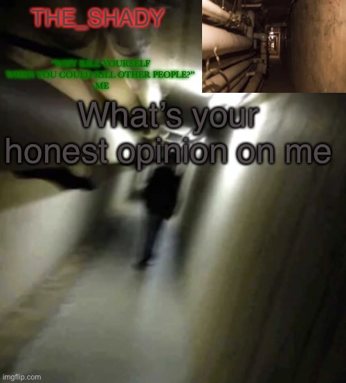 The_shady backrooms level 2 temp | What’s your honest opinion on me | image tagged in the_shady backrooms level 2 temp | made w/ Imgflip meme maker