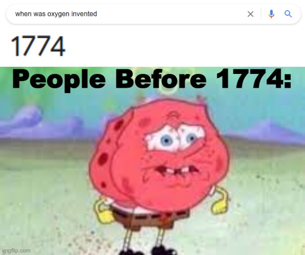 People Before 1774: | image tagged in google,when was oxygen invented,breathing,oh wow are you actually reading these tags | made w/ Imgflip meme maker