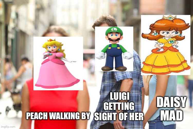 Distracted Boyfriend Meme | LUIGI GETTING SIGHT OF HER; DAISY MAD; PEACH WALKING BY | image tagged in memes,distracted boyfriend | made w/ Imgflip meme maker