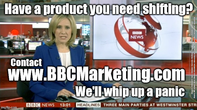 BBCMarketing.com | Have a product you need shifting? #Starmerout #GetStarmerOut #Labour #JonLansman #wearecorbyn #KeirStarmer #DianeAbbott #McDonnell #cultofcorbyn #labourisdead #Momentum #BBC #fakeNews #Brexit #Remoaners #Petrolshortage #labourracism #socialistsunday #nevervotelabour #socialistanyday #Antisemitism; www.BBCMarketing.com; Contact; We'll whip up a panic | image tagged in bbc newsflash,bbc bias,bbc fake news,petrol shortage,panic buying,brexit remoaners | made w/ Imgflip meme maker