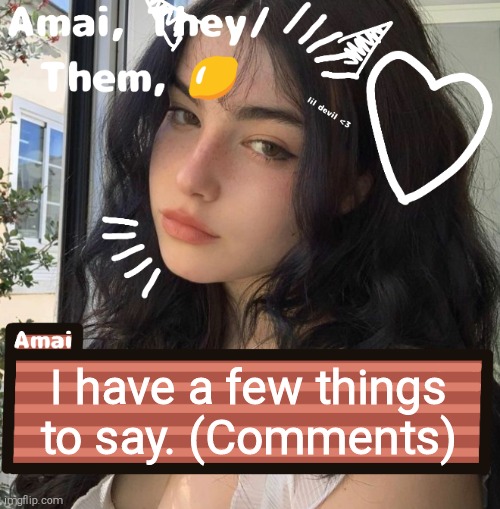 I have a few things to say. (Comments) | image tagged in amai | made w/ Imgflip meme maker