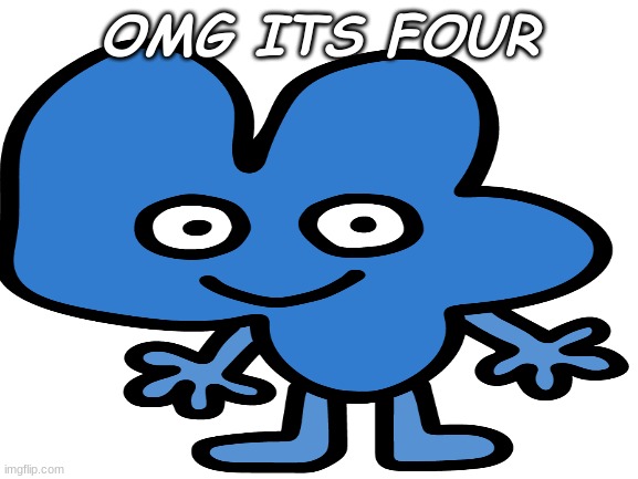  OMG ITS FOUR | made w/ Imgflip meme maker
