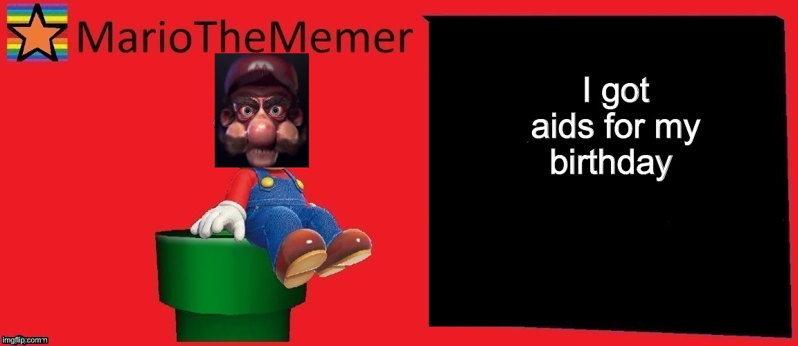 mariothememer announcement template v1 | I got aids for my birthday | image tagged in mariothememer announcement template v1 | made w/ Imgflip meme maker