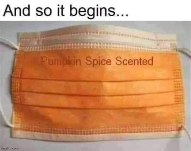It was only a matter of time... | image tagged in pumpkin spice,masks,repost,funny memes | made w/ Imgflip meme maker