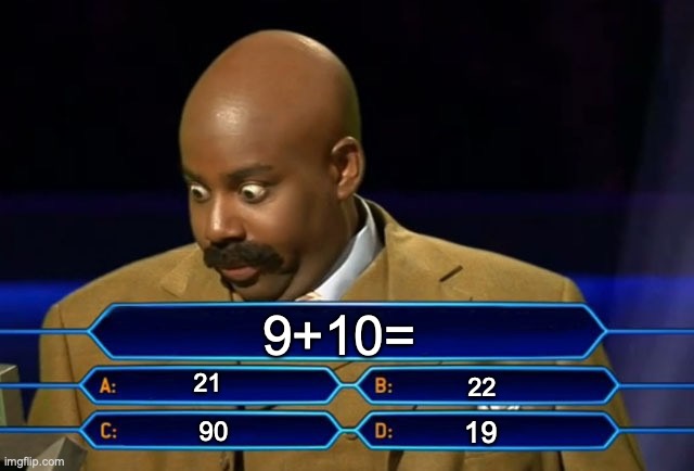 Who wants to be a millionaire? | 9+10=; 21; 22; 19; 90 | image tagged in who wants to be a millionaire | made w/ Imgflip meme maker