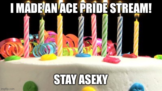 https://imgflip.com/m/Asexual-Pride | I MADE AN ACE PRIDE STREAM! STAY ASEXY | image tagged in birthday cake blank | made w/ Imgflip meme maker