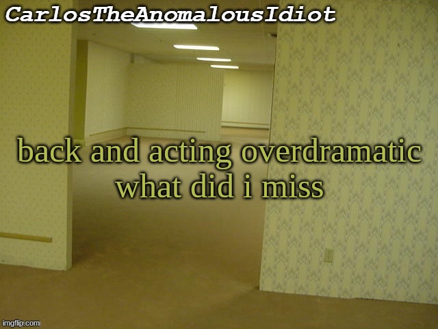 ' | back and acting overdramatic
what did i miss | made w/ Imgflip meme maker
